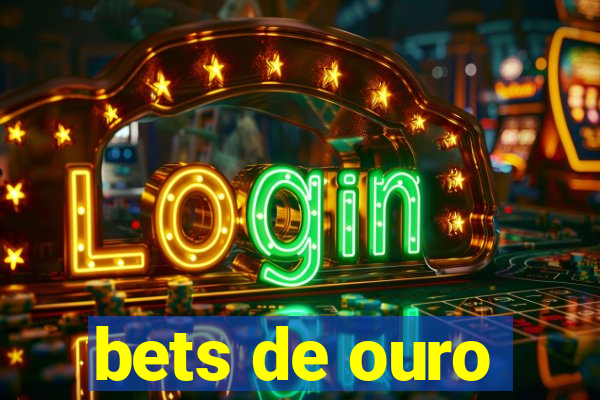 bets de ouro